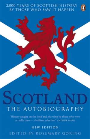 Scotland: The Autobiography: 2,000 Years of Scottish History by Those Who Saw it Happen de Rosemary Goring