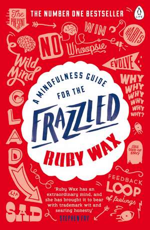 A Mindfulness Guide for the Frazzled de Ruby Wax