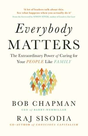 Everybody Matters: The Extraordinary Power of Caring for Your People Like Family de Bob Chapman