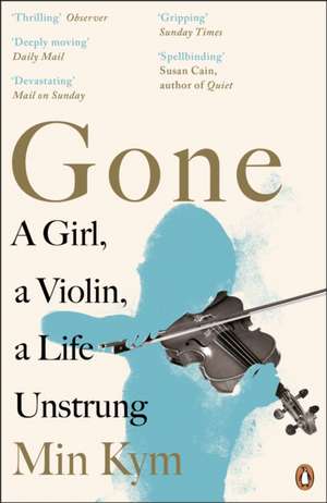 Gone: A Girl, a Violin, a Life Unstrung de Min Kym