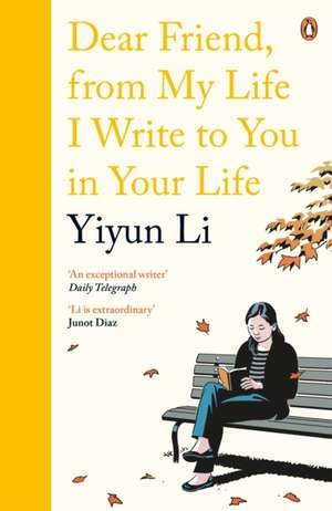 Dear Friend, From My Life I Write to You in Your Life de Yiyun Li