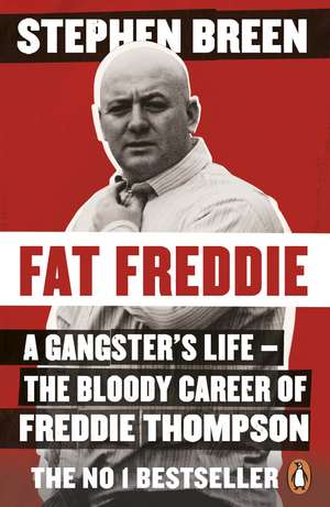 Fat Freddie: A gangster’s life – the bloody career of Freddie Thompson de Stephen Breen