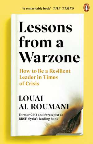 Lessons from a Warzone: How to be a Resilient Leader in Times of Crisis de Louai Al Roumani