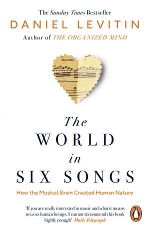 The World in Six Songs: How the Musical Brain Created Human Nature de Daniel Levitin