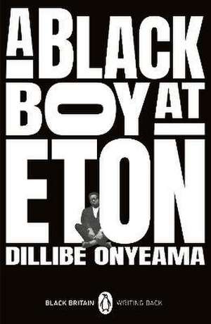 A Black Boy at Eton de Dillibe Onyeama