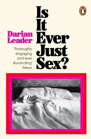 Is It Ever Just Sex? de Darian Leader