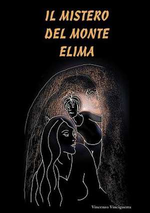 Il Mistero del Monte Elima (Prima Edizione Copertina Morbida) de Vincenzo Vinciguerra