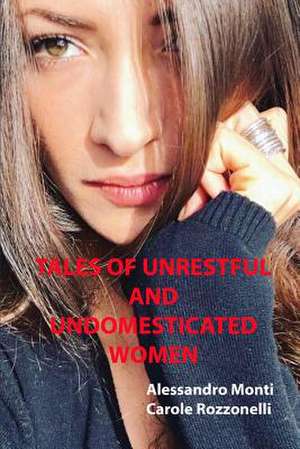 Tales of Unrestful and Undomesticated Women de Alessandro Monti