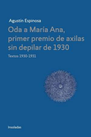 Oda a Maria Ana, primer premio de axilas sin depilar de 1930 de Agustín Espinosa