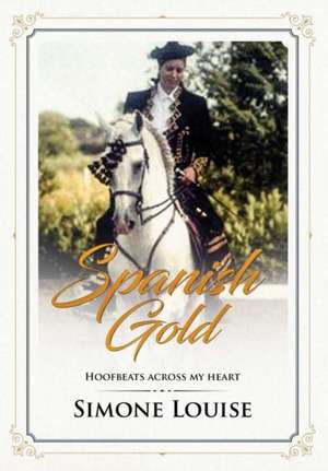 Spanish Gold - Hoofbeats Across My Heart de Simone Louise