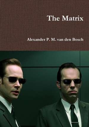 The Matrix de Alexander P. M. van den Bosch