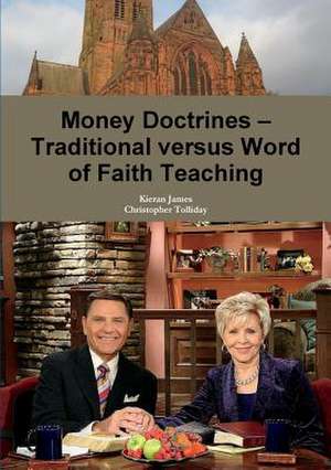 Money Doctrines - Traditional Versus Word of Faith Teaching de James, Kieran