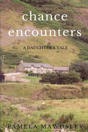 Chance Encounters a Daughter's Tale de Mawdsley, Pamela