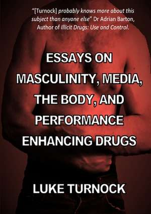 Essays on Masculinity, Media, the Body, and Performance Enhancing Drugs de Turnock, Luke