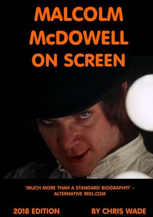 Malcolm McDowell On Screen 2018 Edition de Chris Wade