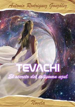 Tevachi. El Secreto del Talisman Azul de Rodriguez Gonzalez, Antonio