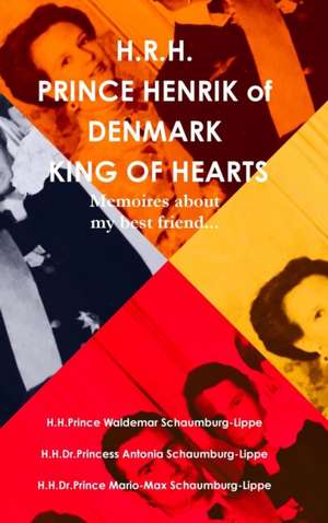 Prince Henrik of Denmark. The King of Hearts. de Prince Waldemar Schaumburg-Lippe