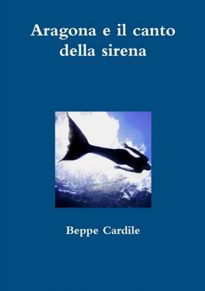 Aragona e il canto della sirena de Beppe Cardile