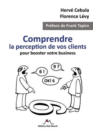 Comprendre la perception de vos clients pour booster votre business de Hervé Cebula