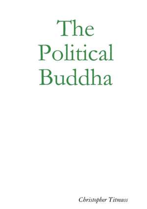 The Political Buddha de Christopher Titmuss