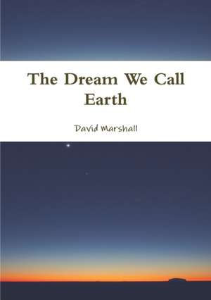 The Dream We Call Earth de David Marshall