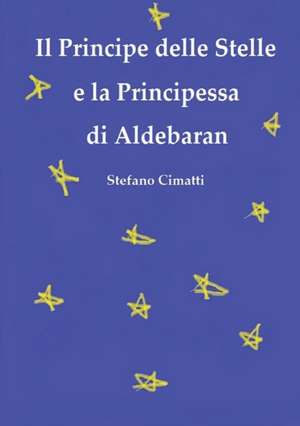 Il Principe delle Stelle e la Principessa di Aldebaran de Stefano Cimatti