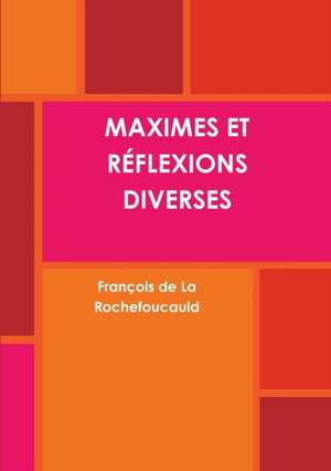 MAXIMES ET R¿FLEXIONS DIVERSES de François de La Rochefoucauld