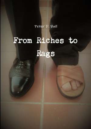 From Riches to Rags de Peter D. Bull