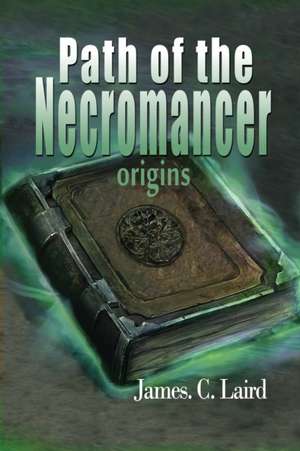 Path of the Necromancer - Origins de James C Laird