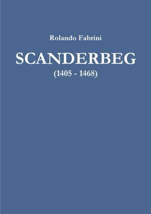 SCANDERBEG (1405 - 1468) de Rolando Fabrini