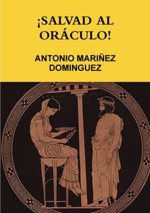 ¡SALVAD AL ORÁCULO! de Antonio Mariñez Dominguez