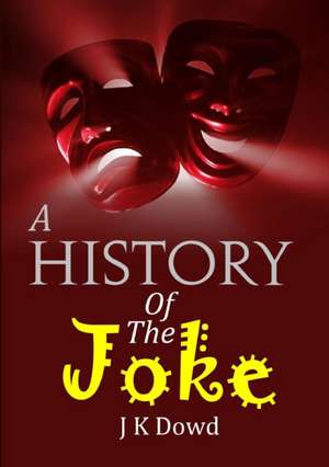 A History Of The Joke de J K Dowd