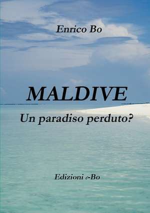 Maldive - Un paradiso perduto? de Enrico Bo