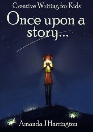 Creative Writing for Kids Once Upon a Story de Amanda Harrington