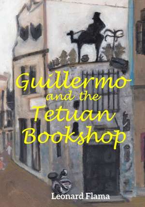 Guillermo and the Tetuan Bookshop de Leonard Flama