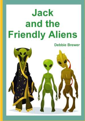 Jack and the Friendly Aliens de Debbie Brewer