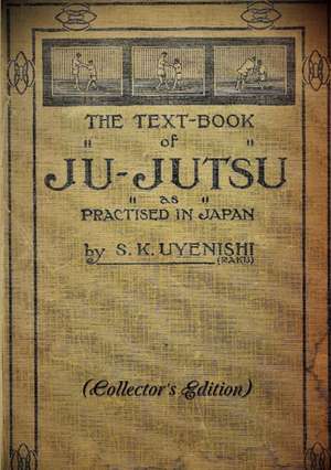 THE TEXT-BOOK of JU-JUTSU as practised in Japan (Collector's Edition) de S. K. Uyenishi