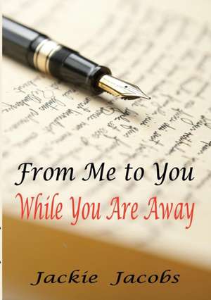 From Me to You While You Are Away de Jackie Jacobs