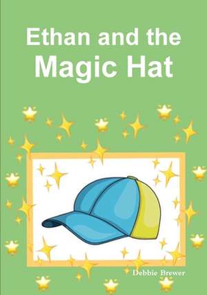 Ethan and the Magic Hat de Debbie Brewer