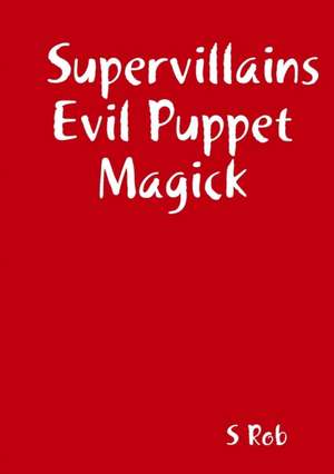 Supervillains Evil Puppet Magick de S. Rob