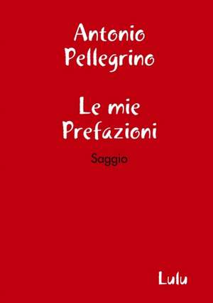 Le mie Prefazioni de Antonio Pellegrino