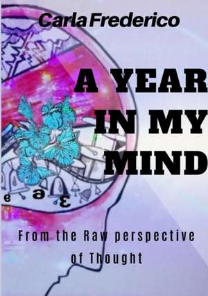 A Year in My Mind, From the Raw Perspective of Thought de Carla Frederico