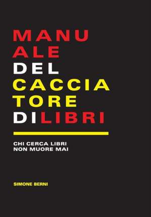 Manuale del cacciatore di libri de Simone Berni