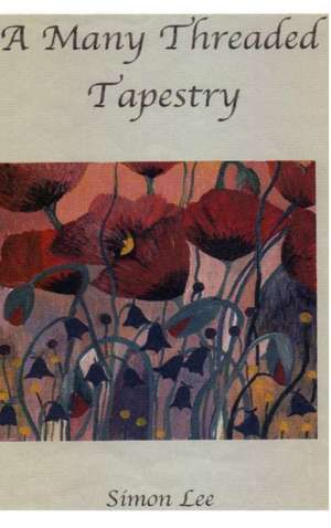 A Many Threaded Tapestry de Simon Richard Lee