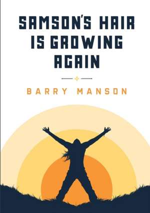 SAMSON'S HAIR IS GROWING AGAIN. de Barry Manson