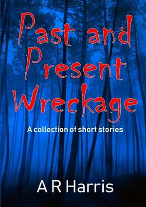 Past and Present Wreckage de A R Harris