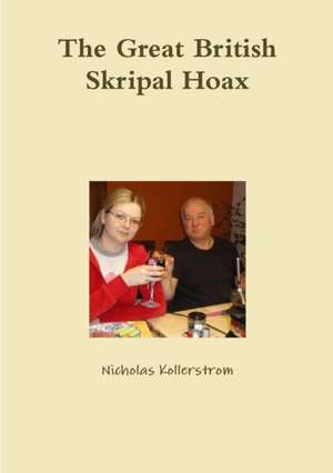 The Great British Skripal Hoax de Nicholas Kollerstrom