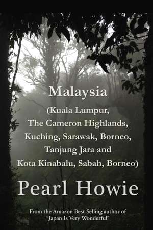 Malaysia (Kuala Lumpur, The Cameron Highlands, Kuching, Sarawak, Borneo, Tanjung Jara and Kota Kinabalu, Sabah, Borneo) de Pearl Howie