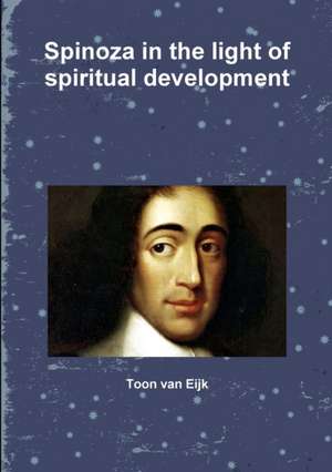 Spinoza in the light of spiritual development de Toon van Eijk