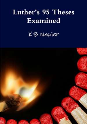 Luther's 95 Theses Examined de K B Napier